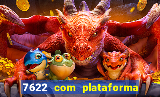 7622 com plataforma de jogos